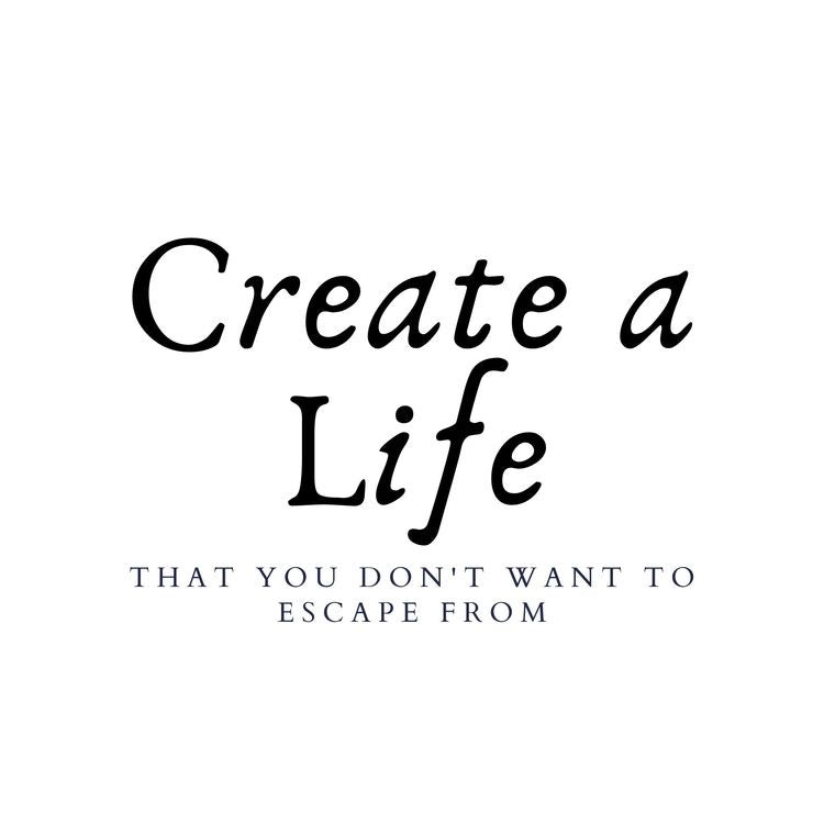 Create a Life You Don't Want to Escape From - Fason De Viv
